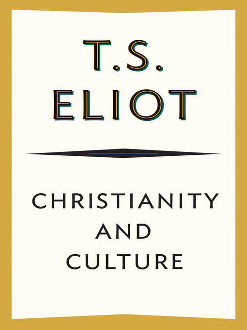 Title details for Christianity and Culture by T. S. Eliot - Available